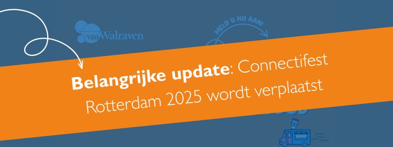 Connectifest Rotterdam 2025 wordt verplaatst